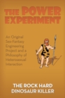 Image for The power experiment  : an original sex-fantasy engineering project and a philosophy of heterosexual interaction