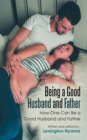Image for Being a good husband and father: how one can be a good husband and father