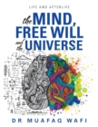 Image for The mind, free will, and the universe  : life and afterlife