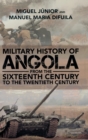 Image for Military history of Angola  : from the sixteenth century to the twentieth century