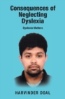 Image for Consequences of neglecting dyslexia  : dyslexia matters