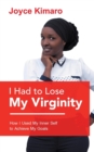 Image for I Had to Lose My Virginity : How I Used My Inner Self to Achieve My Goals