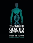 Image for Tracing Our Genetic Mutations : From Me to You