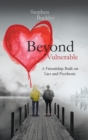 Image for Beyond vulnerable  : a friendship built on lies and psychosis