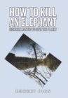 Image for How to kill an elephant  : eighteen months to save the planet