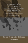 Image for Evolucion humana y humanizacion del mundo : Antropologia, Prehistoria y Arqueologia