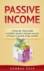Image for Passive Income: A Step-by-Step Guide to building a Passive Income stream of $5000 a month using Airbnb