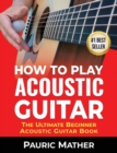 Image for How To Play Acoustic Guitar : The Ultimate Beginner Acoustic Guitar Book