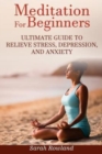 Image for Meditation for Beginners : Ultimate Guide to Relieve Stress, Depression and Anxiety (Meditation, Mindfulness, Stress Management, Inner Balance, Peace, Tranquility, Happiness)
