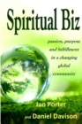 Image for Spiritual Biz, passion, purpose and fulfillment in a changing global community : By; Jan Porter &amp; Daniel P. Davison