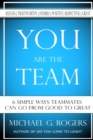 Image for You Are The Team : 6 Simple Ways Teammates Can Go From Good To Great
