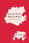 Image for Tell the Truth. Make It Matter : A memoir writing workbook