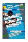 Image for The Swimming Psychology Workbook : How to Use Advanced Sports Psychology to Succeed in the Swimming Pool