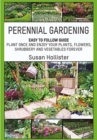 Image for Perennial Gardening : Easy To Follow Guide: Plant Once And Enjoy Your Plants, Flowers, Shrubbery and Vegetables Forever