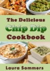 Image for The Delicious Chip Dip Cookbook