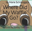 Image for Where Did My Waffle Go?