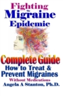 Image for Fighting The Migraine Epidemic : A Complete Guide: How To Treat &amp; Prevent Migraines Without Medicine