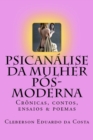 Image for Psicanalise da Mulher Pos-moderna : Cronicas, contos, ensaios e poemas