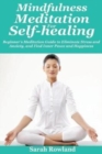 Image for Mindfulness Meditation for Self-Healing : Beginner&#39;s Meditation Guide to Eliminate Stress, Anxiety and Depression, and Find Inner Peace and Happiness