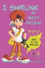 Image for I Shrunk My Best Friend! - Book 2 - Zac to the Rescue! : Books for Girls ages 9-12