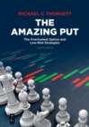 Image for The Amazing Put: The Overlooked Option and Low-Risk Strategies