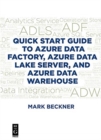 Image for Quick Start Guide to Azure Data Factory, Azure Data Lake Server, and Azure Data Warehouse
