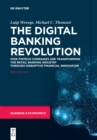 Image for The Digital Banking Revolution : How Fintech Companies are Transforming the Retail Banking Industry Through Disruptive Financial Innovation