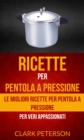 Image for Ricette per pentola a pressione: le migliori ricette per pentola a pressione (per veri appassionati)