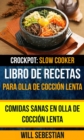 Image for Libro De Recetas Para Olla De Coccion Lenta: Comidas Sanas En Olla De Coccion Lenta (Crockpot: Slow Cooker)