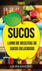 Image for Sucos: Sumos: Livro de Receitas de Sucos deliciosos