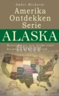 Image for Amerika Ontdekken Serie Alaska  Reisverslag per staat - Ervaar zowel het gewone als het onbekende