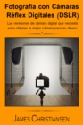 Image for Fotografia Reflex Digital (DSLR): Los analisis de camaras digitales que necesitas para obtener la mejor camara por tu dinero