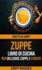 Image for Zuppe: Ricette di Zuppe: Libro di Cucina per Deliziose Zuppe e Stufati
