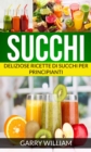 Image for Succhi - Deliziose ricette di succhi per principianti