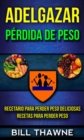 Image for Adelgazar: Perdida de Peso: Recetario para Perder Peso Deliciosas Recetas para Perder Peso