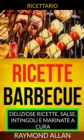 Image for Ricette: Barbecue: deliziose ricette, salse, intingoli e marinate a cura (Ricettario)