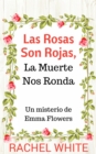 Image for Las Rosas Son Rojas, La Muerte Nos Ronda. Un misterio de Emma Flowers