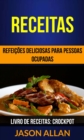Image for Receitas: Refeicoes Deliciosas para Pessoas Ocupadas (Livro de receitas: Crockpot)