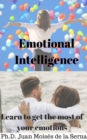Image for Emotional Intelligence: Learn to get the most of your emotions