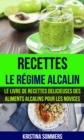 Image for Recettes: Le regime alcalin: Le livre de Recettes delicieuses des aliments Alcalins pour les novices