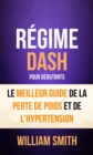 Image for Regime: Dash: pour Debutants : le Meilleur Guide de la Perte de Poids et de l&#39;Hypertension