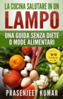 Image for La Cucina Salutare in Un Lampo: Una Guida Senza Diete O Mode Alimentari