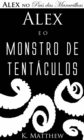 Image for Alex E O Monstro De Tentaculos - Alex No Pais Das Maravilhas - Livro 2