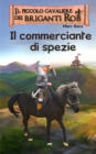 Image for Il Piccolo Cavaliere Di Briganti Rob E Il Commerciante Di Spezie