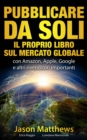 Image for Pubblicare Da Soli Il Proprio Libro Sul Mercato Globale
