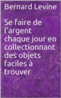 Image for Se Faire De L&#39;argent Chaque Jour En Collectionnant Des Objets Faciles a Trouver