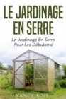 Image for Le Jardinage En Serre: Le Jardinage En Serre Pour Les Debutants