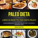 Image for La paleo dieta: Libro di Ricette per Dieta Paleo: Guida Essenziale Per Dieta Paleo Che Ti Aiutera a Perdere Peso
