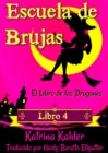 Image for Escuela De Brujas - Libro 4:  El Libro De Los Dragones - Para Ninas De 9 a 12 Anos