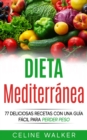 Image for Dieta Mediterranea: 77 Deliciosas Recetas Con Una Guia Facil Para Perder Peso